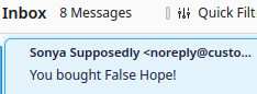 screenshot of part of my email inbox, showing a message from Sonya Supposedly proclaiming "You bought False Hope!